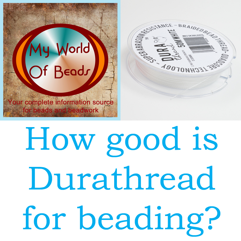 Durathread beading thread reviewed, Katie Dean, My World of Beads