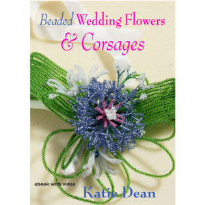 Bead Flowers and Corsages, ebook covering French beading techniques by Katie Dean