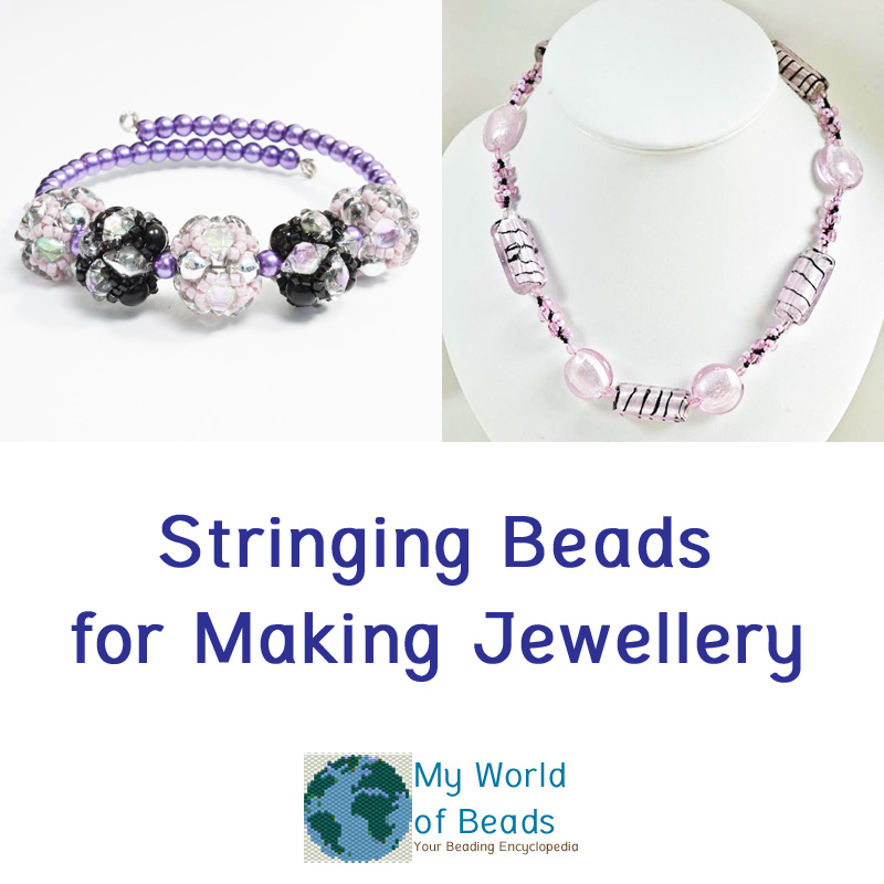 Stringing Beads to Make Jewellery - My World of Beads