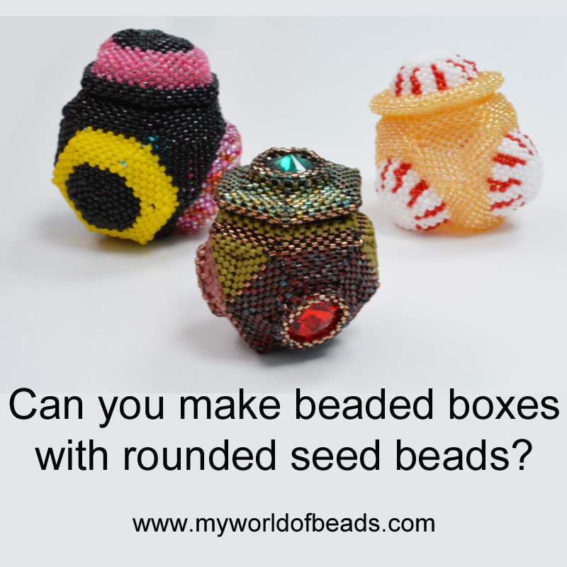 Making beaded boxes with rounded seed beads, Katie Dean, My World of Beads