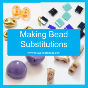 Making Bead Substitutions: a quick guide by Katie Dean, My World of Beads